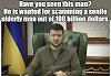 Click image for larger version. 

Name:	Ukraine leader Zelenskyy scam senile Biden out of 100 billion dollars.jpg 
Views:	10 
Size:	99.5 KB 
ID:	117742