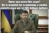 Click image for larger version. 

Name:	Ukraine leader Zelenskyy scam senile Biden out of 100 billion dollars.jpg 
Views:	11 
Size:	99.5 KB 
ID:	117742